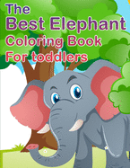 The Best Elephant Coloring Book For Kids: For Toddlers Fun Coloring