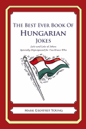 The Best Ever Book of Hungarian Jokes: Lots and Lots of Jokes Specially Repurposed for You-Know-Who - Young, Mark Geoffrey