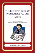The Best Ever Book of Insurance Agent Jokes: Lots and Lots of Jokes Specially Repurposed for You-Know-Who