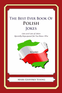 The Best Ever Book of Polish Jokes: Lots and Lots of Jokes Specially Repurposed for You-Know-Who - Young, Mark Geoffrey