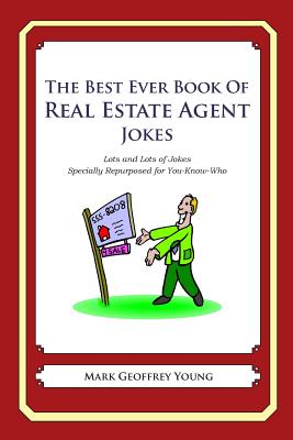 The Best Ever Book of Real Estate Jokes: Lots and Lots of Jokes Specially Repurposed for You-Know-Who - Young, Mark Geoffrey