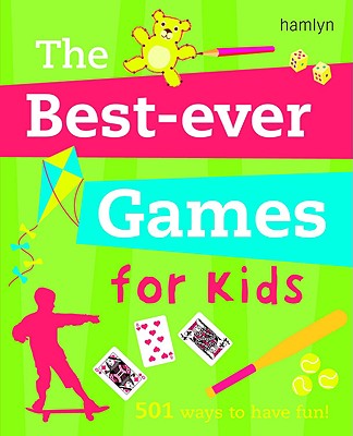 The Best-Ever Games for Kids: 501 Ways to Have Fun! - Hamlyn (Creator)
