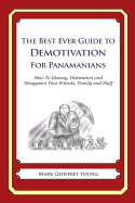 The Best Ever Guide to Demotivation for Panamanians: How To Dismay, Dishearten and Disappoint Your Friends, Family and Staff