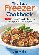 The Best Freezer Cookbook: 100 Freezer Friendly Recipes, Plus Tips and Techniques - Main, Jan