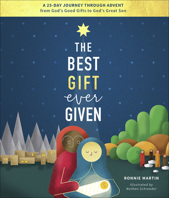 The Best Gift Ever Given: A 25-Day Journey Through Advent from God's Good Gifts to God's Great Son - Martin, Ronnie