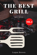 The Best Grill Recipes Vol.2: The best recipes for barbecue