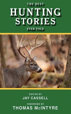 The Best Hunting Stories Ever Told - Moore, Graham (Editor), and McIntyre, Thomas (Foreword by)