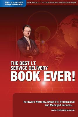 The Best I.T. Service Delivery BOOK EVER! Hardware Warranty, Break-Fix, Professional and Managed Services - Simpson, Erick