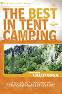 The Best in Tent Camping: Northern California: A Guide for Car Campers Who Hate RVs, Concrete Slabs, and Loud Portable Stereos