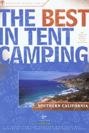 The Best in Tent Camping: Southern California: A Guide for Car Campers Who Hate Rvs, Concrete Slabs, and Loud Portable Stereos
