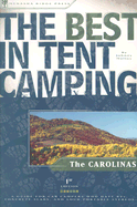 The Best in Tent Camping: The Carolinas: A Guide for Car Campers Who Hate RVs, Concrete Slabs, and Loud Portable Stereos
