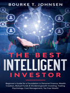 The Best Intelligent Investor: Beginner's Guide for a Foundation in Personal Finance, Wealth Creation, Mutual Funds & Dividend growth investing. Trading Psychology, Cost Management, Tax Free Wealth