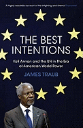 The Best Intentions: Kofi Annan and the UN in the Era of American World Power