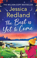 The Best is Yet to Come: The BRAND NEW instalment in the uplifting, romantic Escape To The Lakes Series from Jessica Redland for 2024