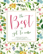 The Best Is Yet to Come, Undated Teacher Planner, 12 Blank Months & 52 Blank Weeks: Beautiful Floral Teaching Lesson Planning Calendar Book with Vertical Time Block Daily Layout
