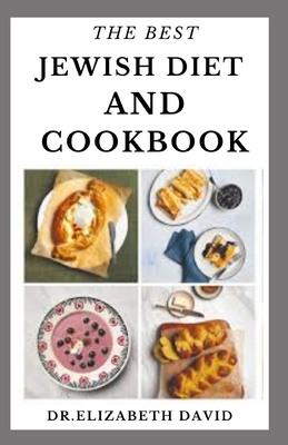 The Best Jewish Diet and Cookbook: Delicious Israeli Cuisine Recipes and Cookbook Includes Food List and Meal Plan - David, Elizabeth, Dr.