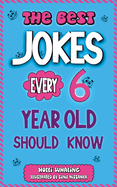 The Best Jokes Every 6 Year Old Should Know: Funny Kids Jokes to Make You Laugh and Help Encourage Reading