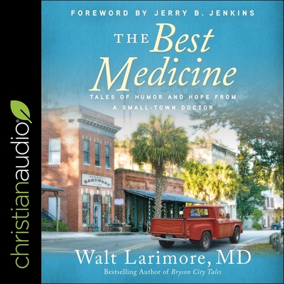 The Best Medicine: Tales of Humor and Hope from a Small-Town Doctor - Jenkins, Jerry B (Contributions by), and Parks, Tom (Read by), and Larimore, Walt