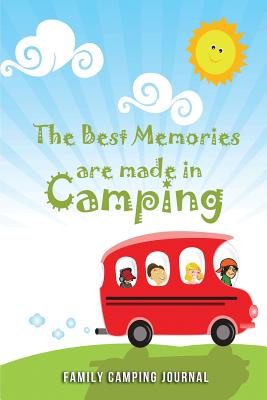The Best Memories are made in Camping -Family Camping Journal: Blank Lined Camping Journals to write in (6"x9") 110 pages, Gifts for men, women and families who love Camping, Hiking and Outdoor Adventure - Publishing, Lovely Hearts