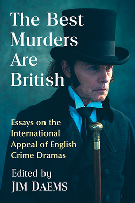 The Best Murders Are British: Essays on the International Appeal of English Crime Dramas - Daems, Jim (Editor)