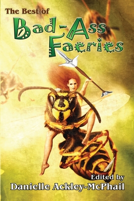 The Best of Bad-Ass Faeries - Nye, Jody Lynn, and DeCandido, Keith R a, and Ackley-McPhail, Danielle