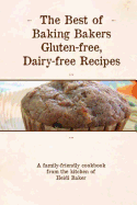 The Best of Baking Bakers Gluten Free, Dairy Free Recipes