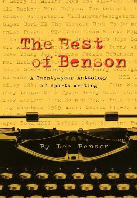 The Best of Benson: A 20-Year Anthology of Sports Writing - Benson, Lee