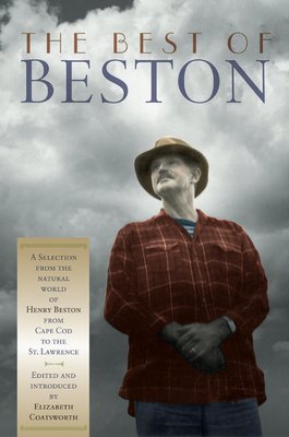 The Best of Beston: A Selection from the Natural World of Henry Beston from Cape Cod to the St. Lawrence - Beston, Henry, and Coatsworth, Elizabeth Jane (Editor)