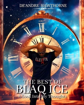 The Best of Blaq Ice: A Look into My Thoughts - Hawthorne, De'andre (Preface by), and Guinn, Michael (Foreword by)