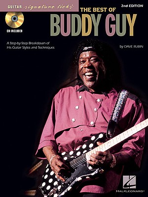 The Best of Buddy Guy: A Step-By-Step Breakdown of His Guitar Styles and Techniques - Guy, Buddy, and Rubin, Dave