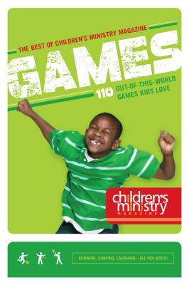 The Best of Children's Ministry Magazine: Games: 110 Out-Of-This-World Games Kids Love - Group Publishing