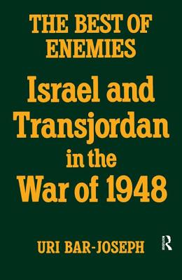 The Best of Enemies: Israel and Transjordan in the War of 1948 - Bar-Joseph, Uri