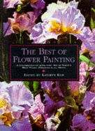 The Best of Flower Painting: A Celebration of More Than 150 of Today's Best Floral Paintings in All Media