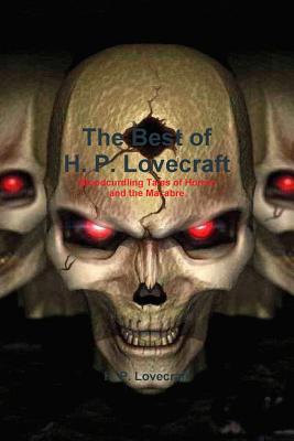 The Best of H. P. Lovecraft: Bloodcurdling Tales of Horror and the Macabre - Lovecraft, H P
