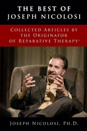 The Best of Joseph Nicolosi: Collected Articles by the Originator of Reparative Therapy(R)