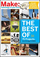 The Best of Make:: 75 Projects from the Pages of Make