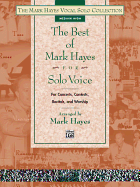 The Best of Mark Hayes for Solo Voice (for Concerts, Contests, Recitals, and Worship): Medium Low Voice
