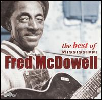 The Best of Mississippi Fred McDowell - Mississippi Fred McDowell