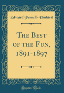 The Best of the Fun, 1891-1897 (Classic Reprint)