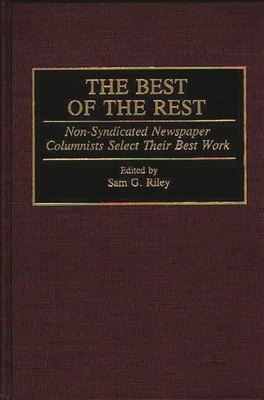 The Best of the Rest: Non-Syndicated Newspaper Columnists Select Their Best Work - Riley, Sam G (Editor)