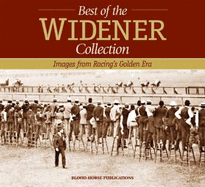 The Best of the Widener Collection: Images from Racing's Golden Era
