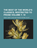 The Best Of The World's Classics: Restricted To Prose