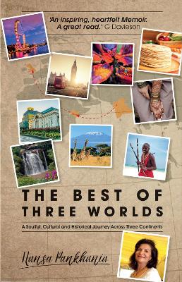 The Best of Three Worlds: A soulful, cultural and historical journey across three continents - Pankhania, Hansa