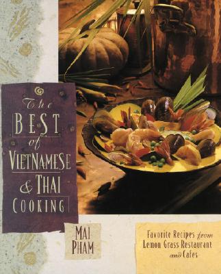 The Best of Vietnamese & Thai Cooking: Favorite Recipes from Lemon Grass Restaurant and Cafes - Pham, Mai, and Mai, Pham