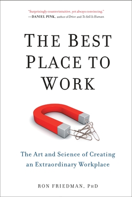 The Best Place to Work: The Art and Science of Creating an Extraordinary Workplace - Friedman Phd, Ron