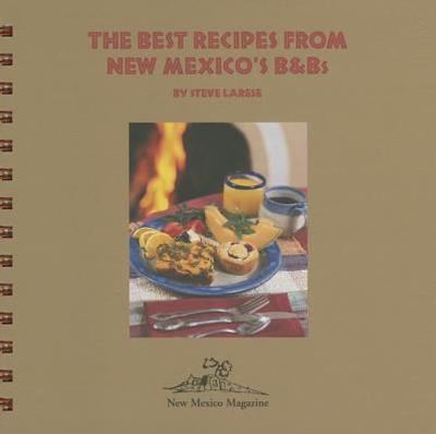 The Best Recipes from New Mexico's B and Bs - Larese, Steve (Photographer)
