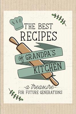 The Best Recipes of Grandpa's Kitchen: A Treasure for Future Generations. Blank Recipe Book. - Design, Dadamilla