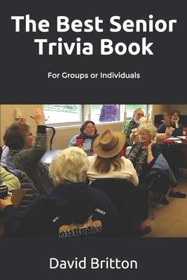 The Best Senior Trivia Book: For Groups or Individuals - Britton, David