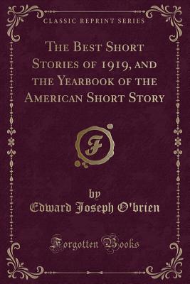 The Best Short Stories of 1919, and the Yearbook of the American Short Story (Classic Reprint) - O'Brien, Edward Joseph