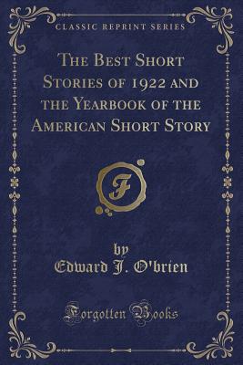 The Best Short Stories of 1922 and the Yearbook of the American Short Story (Classic Reprint) - O'Brien, Edward J